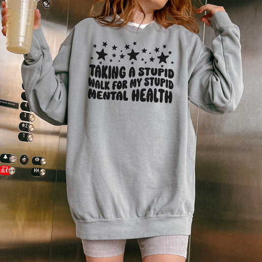 Taking a Stupid Walk for My Stupid Mental Health Premium Sweatshirt - Natalia’s Design Studio