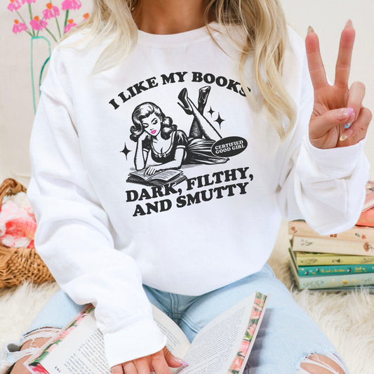 I Like My Books Dark, Filthy and Smutty Premium Sweatshirt